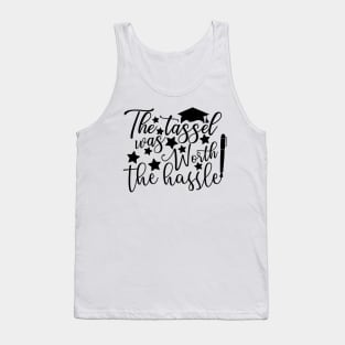 The tassel was worth the hassle; graduation; graduate; graduating; senior; seniors; class of; school; student; gift; feminine; university; college; party; gift; graduated; Tank Top